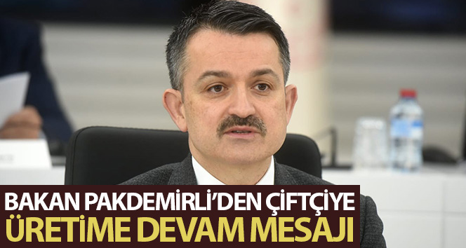 Bakan Pakdemirli’den çiftçiye “üretime devam edin” çağrısı