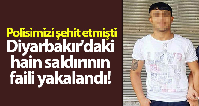 Diyarbakır’da polis memuru Atakan Arslan’ı şehit eden saldırının faili yakalandı