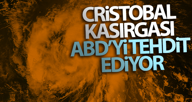 Cristobal Kasırgası ABD’yi tehdit ediyor