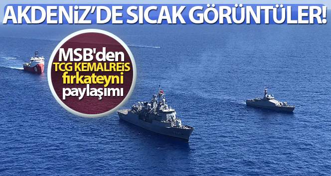 MSB’den TCG Kemalreis fırkateyni paylaşımı!