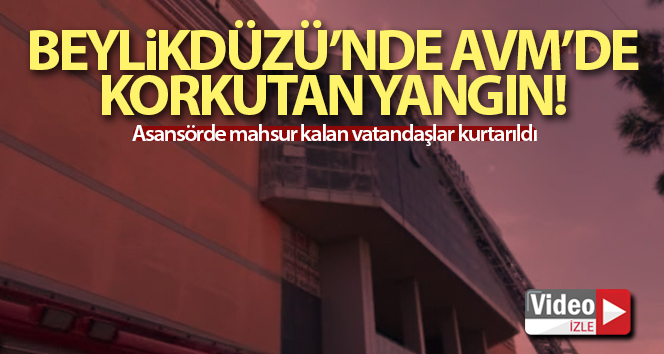 Beylikdüzü’nde AVM’de korkutan yangın